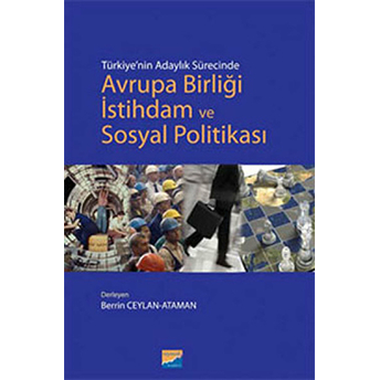 Türkiye'nin Adaylık Sürecinde Avrupa Birliği Istihdam Ve Sosyal Politikası Berrin Ceylan Ataman