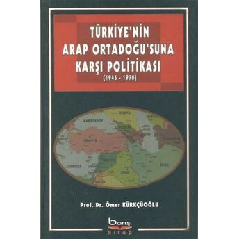 Türkiye'nin Arap Ortadoğu'suna Karşı Politikası Ömer Kürkçüoğlu