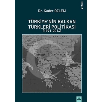 Türkiye'nin Balkan Türkleri Politikası (1991-2014) - Kader Özlem