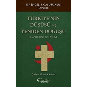 Türkiye'nin Düşüşü Ve Yeniden Doğuşu H. Anthony Salmone