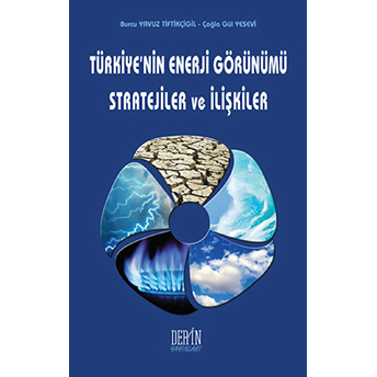 Türkiyenin Enerji Görünümü Stratejiler Ve Ilişkiler - Çağla Gül Yesevi