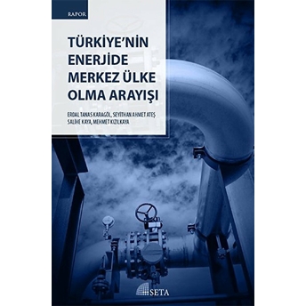 Türkiye'nin Enerjide Merkez Ülke Olma Arayışı