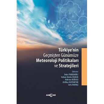 Türkiye'nin Geçmişten Günümüze Meteoroloji Politikaları Ve Stratejileri - Kolektif