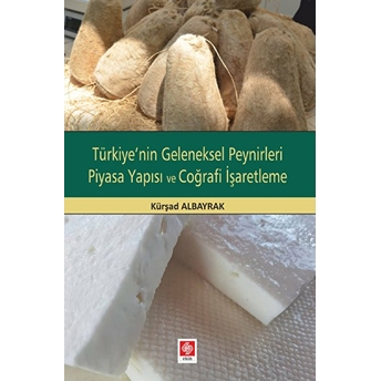 Türkiye'nin Geleneksel Peynirleri Piyasa Yapısı Ve Coğrafi Işaretleme Kürşad Albayrak