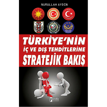 Türkiye'nin Iç Ve Dış Tehditlerine Stratejik Bakış Nurullah Aydın