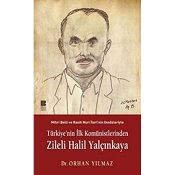 Türkiye'nin Ilk Komünistlerinden Zileli Halil Yalçınkaya Orhan Yılmaz