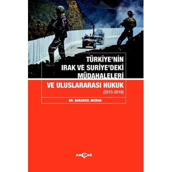 Türkiyenin Irak Ve Suriyedeki Müdahaleleri Ve Uluslararası Hukuk Dr. Baransel Mızrak