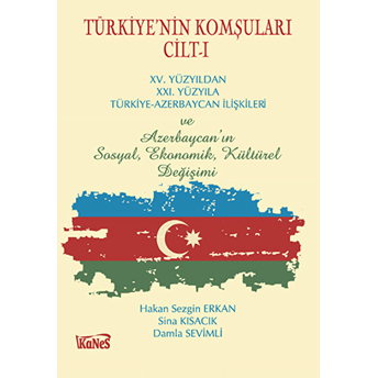 Türkiye'nin Komşuları Cilt - 1 Hakan Sezgin Erkan, Sina Kısacık, Damla Sevimli