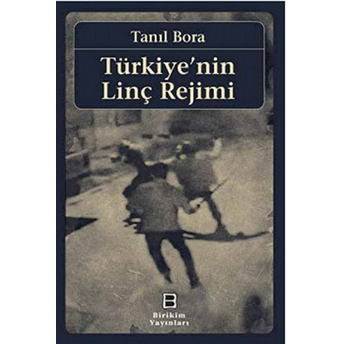 Türkiyenin Linç Rejimi Tanıl Bora