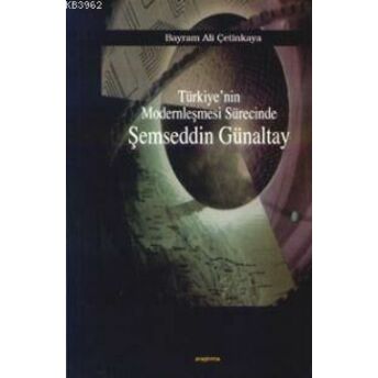 Türkiye'nin Modernleşmesi Sürecinde Şemseddin Günaltay Bayram Ali Çetinkaya