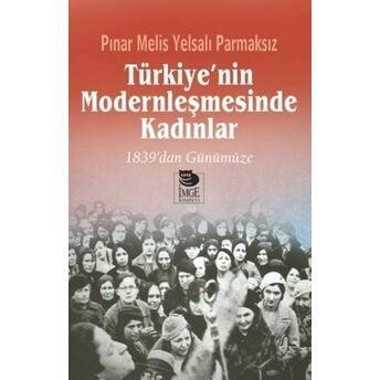 Türkiye'nin Modernleşmesinde Kadınlar Pınar Melis Yelsalı Parmaksız