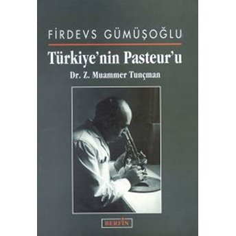 Türkiye''nin Pasteur''u Dr. Z. Muammer Tunçman-Firdevs Gümüşoğlu