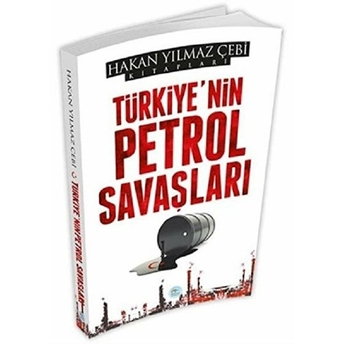 Türkiye'nin Petrol Savaşları Hakan Yılmaz Çebi