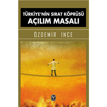 Türkiye'nin Sırat Köprüsü Açılım Masalı Özdemir Ince