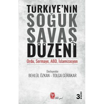 Türkiyenin Soğuk Savaş Düzeni - Ordu, Sermaye, Abd, Islamizasyon Behlül Özkan, Tolga Gürakar