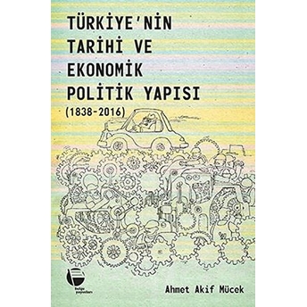 Türkiye'nin Tarihi Ve Ekonomik Politik Yapısı 1838-2016 Ahmet Akif Mücek