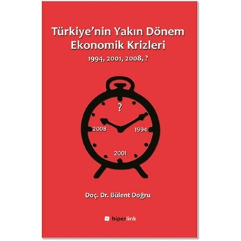 Türkiye'nin Yakın Dönem Ekonomik Krizleri (1994-2001-2008-?) Bülent Doğru