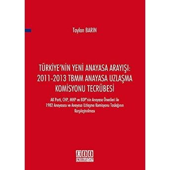 Türkiye'nin Yeni Anayasa Arayışı: 2011-2013 Tbmm Anayasa Uzlaşma Komisyonu Tecrübesi