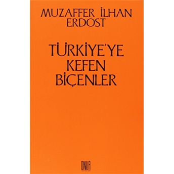 Türkiye''ye Kefen Biçenler-Muzaffer Ilhan Erdost