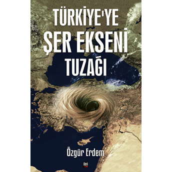 Türkiye'ye Şer Ekseni Tuzağı