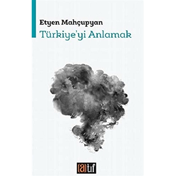 Türkiye'yi Anlamak Etyen Mahçupyan