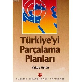 Türkiye'yi Parçalama Planları Yakup Üstün