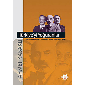 Türkiye'yi Yoğuranlar Ahmet Kabaklı