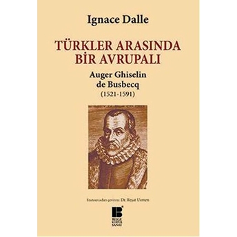 Türkler Arasında Bir Avrupalı Auger Ghiselin De Busbecq (1521-1591) Ignace Dalle