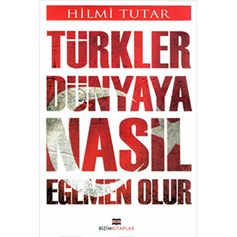 Türkler Dünyaya Nasıl Egemen Olur Hilmi Tutar