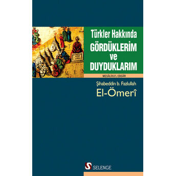 Türkler Hakkında Gördüklerim Ve Duyduklarım Şihabeddin B.fazlullah El-Ömeri