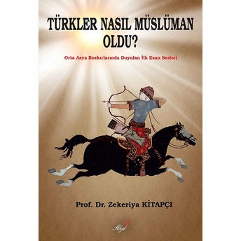 Türkler Nasıl Müslüman Oldu? Zekeriya Kitapçı