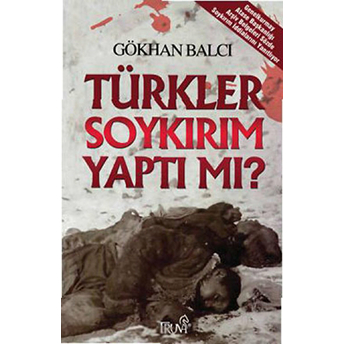 Türkler Soykırım Yaptı Mı? Gökhan Balcı