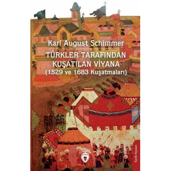 Türkler Tarafından Kuşatılan Viyana (1529 Ve 1683 Kuşatmaları) Karl August Schimmer