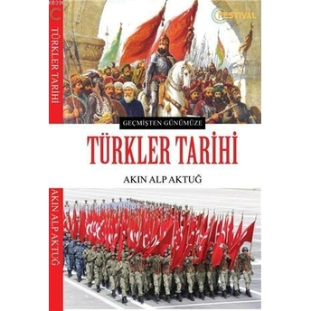 Türkler Tarihi; Geçmişten Günümüzegeçmişten Günümüze Akın Alp Aktuğ