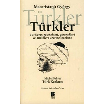 Türkler Türklerin Gelenekleri, Görenekleri Ve Hinlikleri Üzerine Inceleme Michel Balivet