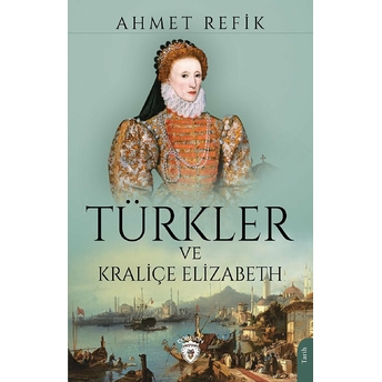 Türkler Ve Kraliçe Elizabeth Ahmet Refik