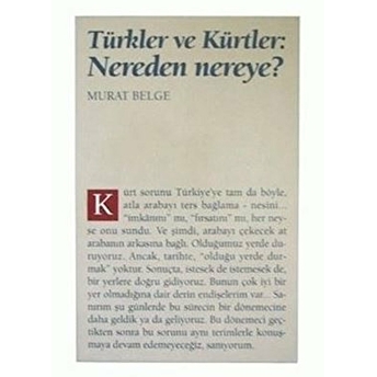 Türkler Ve Kürtler: Nereden Nereye? Murat Belge