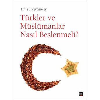 Türkler Ve Müslümanlar Nasıl Beslenmeli Tuncer Sümer