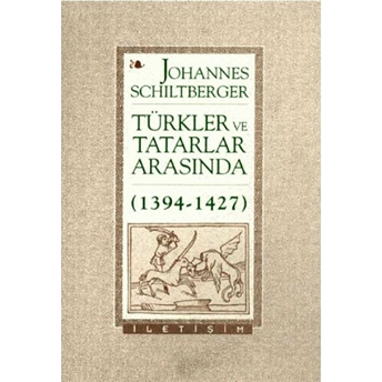 Türkler Ve Tatarlar Arasında (1394-1427) Johannes Schiltberger