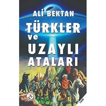 Türkler Ve Uzaylı Ataları Ali Bektan