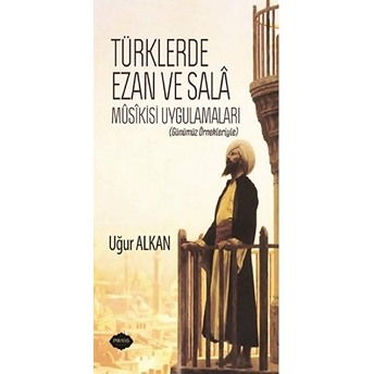 Türklerde Ezan Ve Sala Musikisi Uygulamaları Uğur Alkan