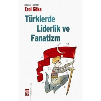 Türklerde Liderlik Ve Fanatizm Erol Göka