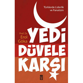 Türklerde Liderlik Ve Fanatizm - Yedi Düvele Karşı Erol Göka