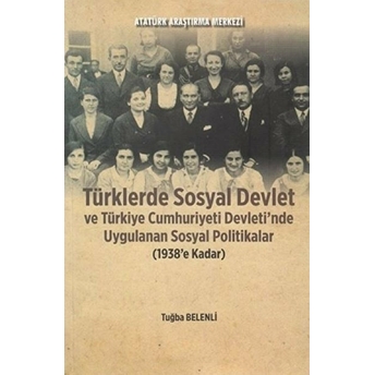 Türklerde Sosyal Devlet Ve Türkiye Cumhuriyeti Devleti'nde Uygulanan Sosyal Politikalar 1938'E Kadar