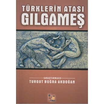 Türklerin Atası Gılgameş Turgut Buğra Akdoğan