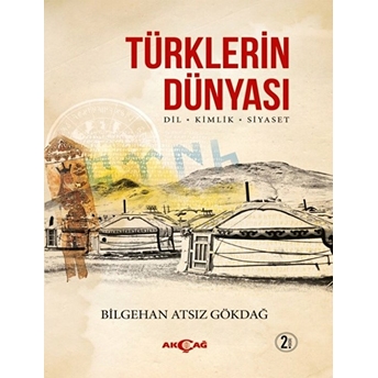 Türklerin Dünyası Dil- Kimlik- Siyaset Bilgehan Atsız Gökdağ