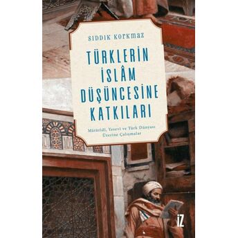 Türklerin Islam Düşüncesine Katkıları Sıddık Korkmaz