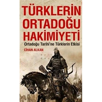 Türklerin Ortadoğu Hakimiyeti Cihan Alkan