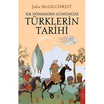 Türklerin Tarihi - Ilk Dönemden Günümüze John Mcgilchrist