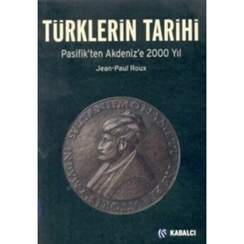 Türklerin Tarihi Pasifik’ten Akdeniz’e 2000 Yıl Jean-Paul Roux